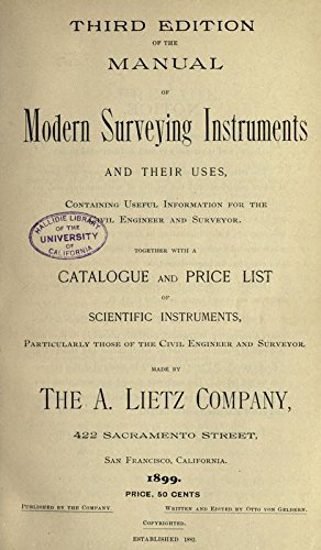 Manual Of Modern Surveying Instruments And Their Uses, Containing Useful Information For The Civil Engineer And Surveyor, Together With A Catalogue & Price List Of Scientific Instrumentsmade By The A. Lietz Company