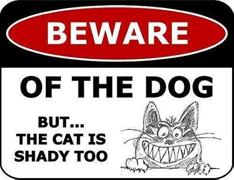 beware of dog but beware of cat too