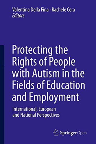 Protecting the Rights of People with Autism in the Fields of Education and Employment: International, European and National Perspectives by Valentina Della Fina