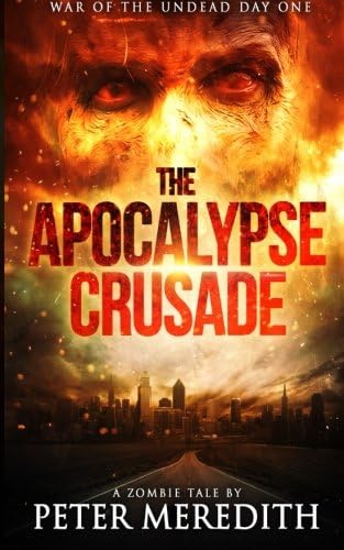 The Apocalypse Crusade War of the Undead Day One: A Zombie Tale by Peter Meredith