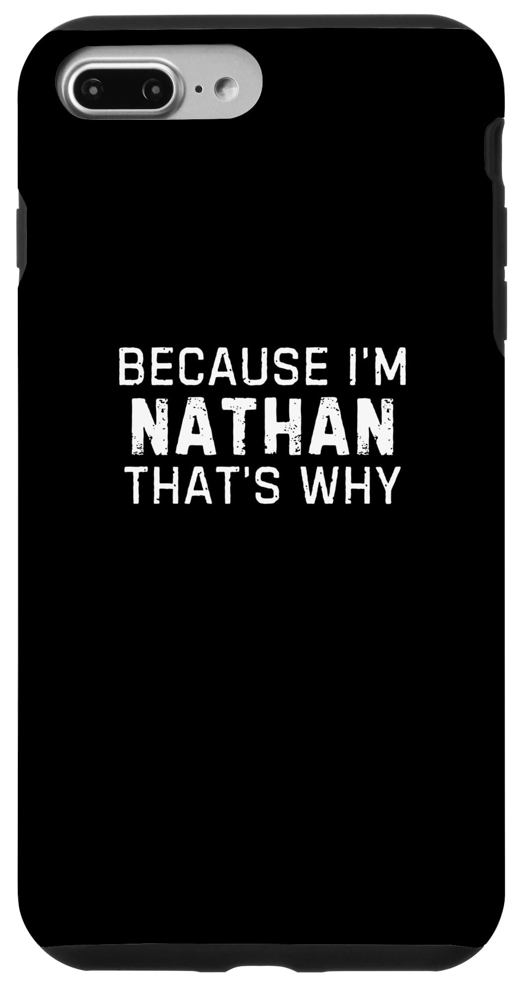 iPhone 7 Plus/8 Plus Because I'm Nathan That's Why Funny Nathan Name Gift Case