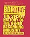 Bootleg: The Secret History of the Other Recording Industry by 