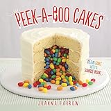 Peek-a-boo Cakes: 28 Fun Cakes With A Surprise Inside! by Joanna Farrow