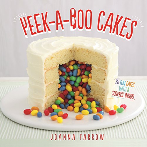 Peek-a-boo Cakes: 28 Fun Cakes With A Surprise Inside! by Joanna Farrow