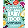 The Big Book of Plant-Based Baby Food: 300 Healthy, Plant-Based Recipes Perfect for Your Baby and Toddler