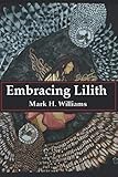 Embracing Lilith by Mark H Williams