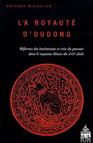 Download La royauté d'Oudong : Réformes des institutions et crise du pouvoir dans le royaume khmer du XVIIe siècle PDF