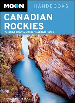 Moon Canadian Rockies: Including Banff & Jasper National Parks (Moon Handbooks), by Andrew Hempstead