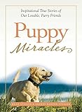 Puppy Miracles: Inspirational True Stories of Our Lovable Furry Friends by Brad Steiger, Sherry Hansen Steiger
