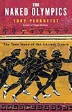 The Naked Olympics: The True Story of the Ancient Games (Paperback)