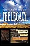 The Legacy: Of The Farm, the Family, and Old Chautauqua by Douglas W. Houck