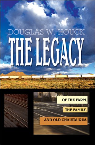 The Legacy: Of The Farm, the Family, and Old Chautauqua by Douglas W. Houck