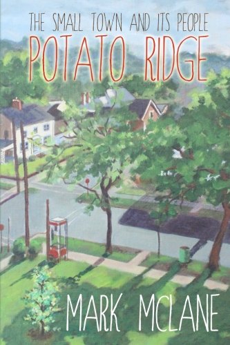 Potato Ridge: The life and people of a small town America. by Mr. Mark D McLane