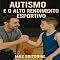 Livro Autismo e o Alto Rendimento Esportivo (Além do Autismo: O Que Todo Mundo Precisa Saber)