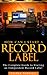 Start A Record Label : The Fastest, Easiest, and Most Entertaining Way to Starting A Record Label : How to Start a Record Label: Never Revealed Secrets ... of Starting a Indie Record Label Book 1)
