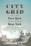City on a Grid: How New York Became New York
