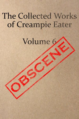 The Collected Works of Creampie Eater Volume 6