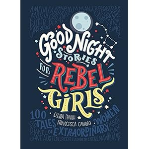 Good Night Stories for Rebel Girls: 100 tales of extraordinary women