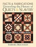 Facts & Fabrications-Unraveling the History of Quilts & Slavery: 8 Projects 20 Blocks First-Person A Facts & Fabrications-Unraveling the History of Quilts & Slavery: 8 Projects 20 Blocks First-Person A