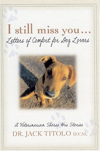 I Still Miss You: Letters of Comfort for Dog Lovers by Jack Titolo