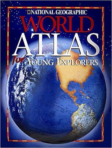 National Geographic World Atlas for Young Explorers (New Millennium), by National Geographic National Geographic World Atlas for Young Explorers (New Millennium), by National Geographic
