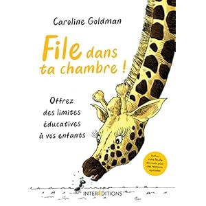 File dans ta chambre ! Offrez des limites éducatives à vos enfants: Offrez des limites éducatives à vos enfants