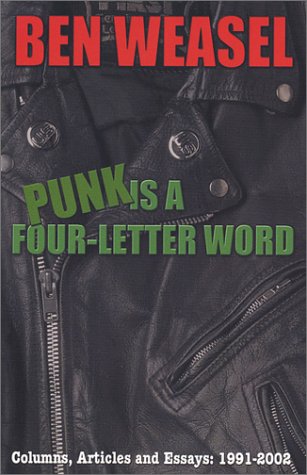 Punk Is A Four-Letter Word: Columns, Articles And Essays 1991-2002
