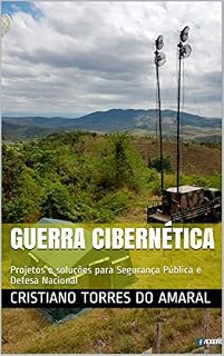Livro Guerra Cibernética: Projetos e soluções para Segurança Pública e Defesa Nacional