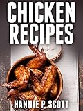 Chicken Recipes (Easy Chicken Recipes): Delicious and Easy Chicken Recipes (Baked Chicken, Grilled Chicken, Fried Chicken, and MORE!) (Quick and Easy Cooking Series)