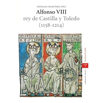 Alfonso VIII, rey de Castilla y Toledo (1158-1214) (Estudios históricos La Olmeda) Alfonso VIII, rey de Castilla y Toledo (1158-1214) (Estudios históricos La Olmeda)