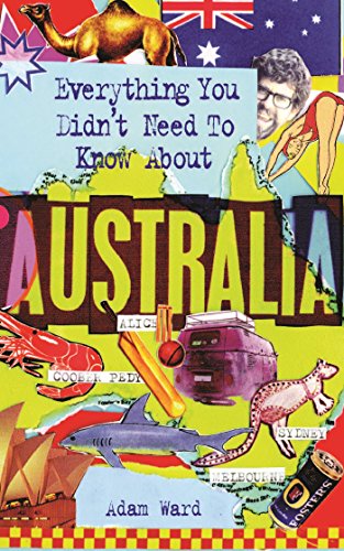 Everything You Didn't Need to Know About Australia (Everything You Didn't Need to Know Series) by Adam Ward