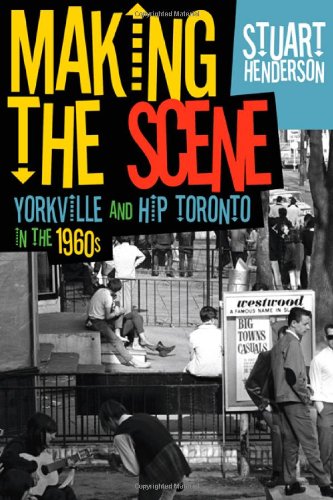 !Best Making the Scene: Yorkville and Hip Toronto in the 1960s [W.O.R.D]