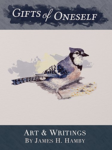 Gifts of Oneself: Art & Writings by James H. Hamby