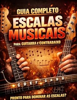Livro Guia Completo de Escalas Musicais : Aprenda escalas na prática e evolua na guitarra/contrabaixo rapidamente