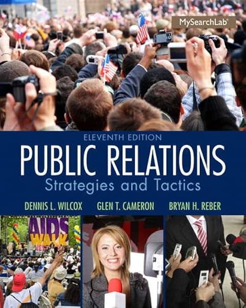 Public Relations Strategies And Tactics 11th Edition Wilcox Dennis L Cameron Glen T Reber Bryan H Amazon Com Books