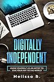 Digitally Independent (First Edition Book 1) by Melissa B.
