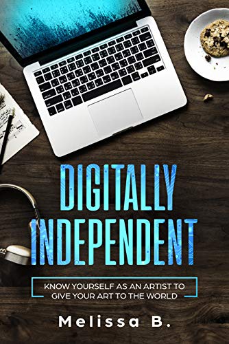 Digitally Independent (First Edition Book 1) by Melissa B.