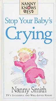Amazon Com Nanny Knows Best Stop Your Baby S Crying Nanny Knows Best S Ebook Nanny Smith