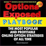 Options Exposed PlayBook: The Most Popular and Profitable Online Option Strategies of All Time