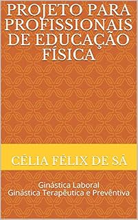 Livro Projeto para Profissionais de Educação Física: Ginástica Laboral Ginástica Terapêutica e Prevêntiva