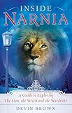 Inside Narnia: A Guide to Exploring The Lion, the Witch and the Wardrobe by 