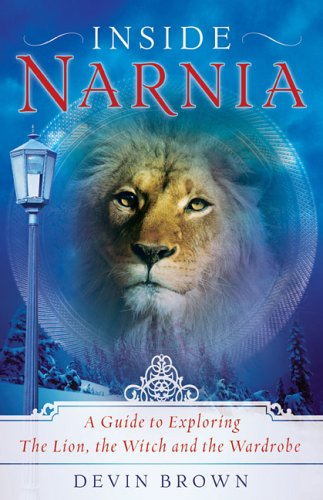 Inside Narnia: A Guide to Exploring The Lion, the Witch and the Wardrobe by Devin Brown