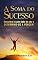 Livro A soma do sucesso: Descubra o outro lado do não e determine-se a vencer!