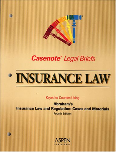 Casenote Legal Briefs: Insurance Law - Keyed to Abraham Casenote Legal Briefs: Insurance Law - Keyed to Abraham