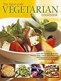 The Best-Ever Vegetarian Cookbook: Over 200 Recipes Illustrated Step-by-Step- Each Dish Beautifully Photographed to Guarantee Perfect Results Every Time