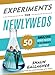 Experiments for Newlyweds: 50 Amazing Science Projects You Can Perform with Your Spouse by Shaun Gallagher