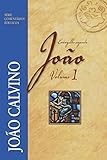 Evangelho Segundo João - Vol 1 (Comentários Bíblicos João Calvino) (Portuguese Edition)