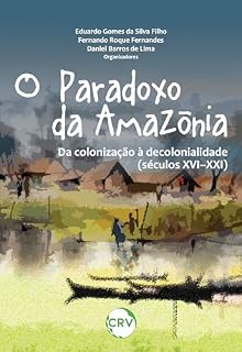 Livro O paradoxo da Amazônia: Da colonização à decolonialidade (Séculos XVI–XXI)