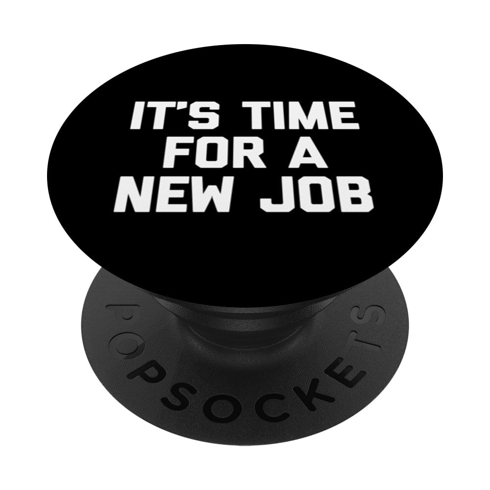 It's Time For A New Job T-shirt funny saying job office work PopSockets Swappable PopGrip