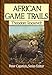 African Game Trails: An Account of the African Wanderings of an American Hunter-Naturalist (Capstick Adventure Library)